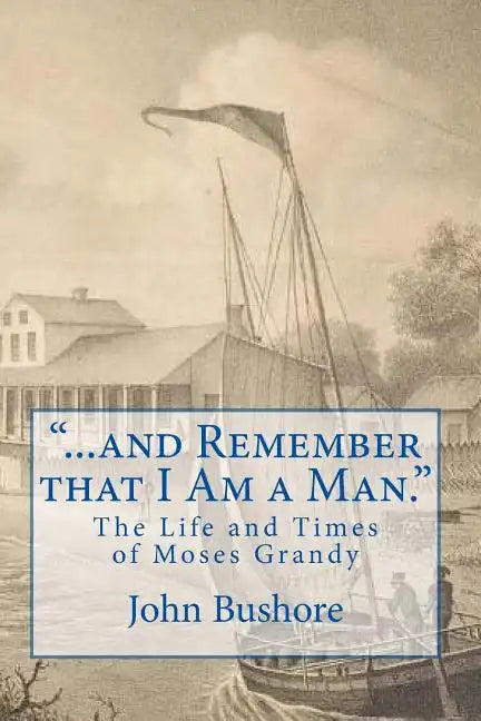 "...and Remember that I Am a Man.": The Life of Moses Grandy - Paperback